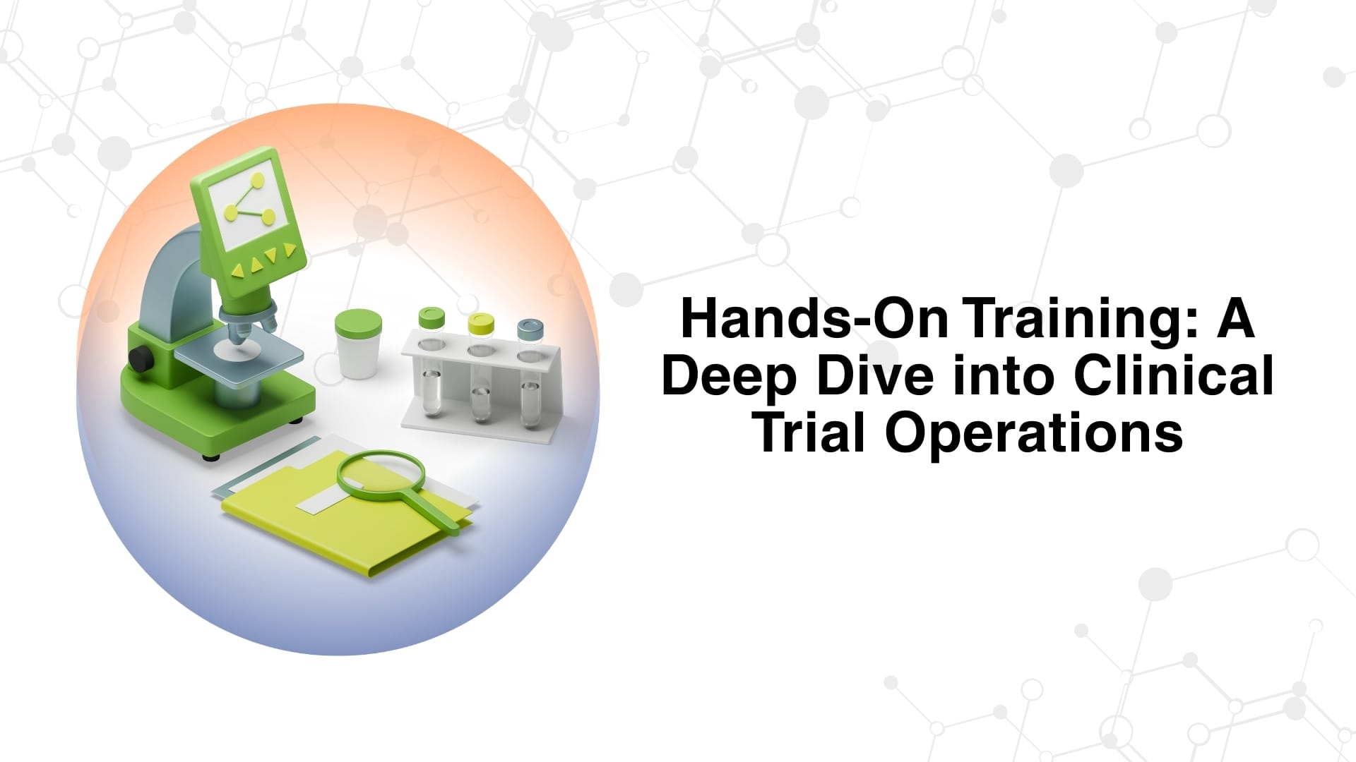 Hands-On Training: A Deep Dive into Clinical Trial Operations 