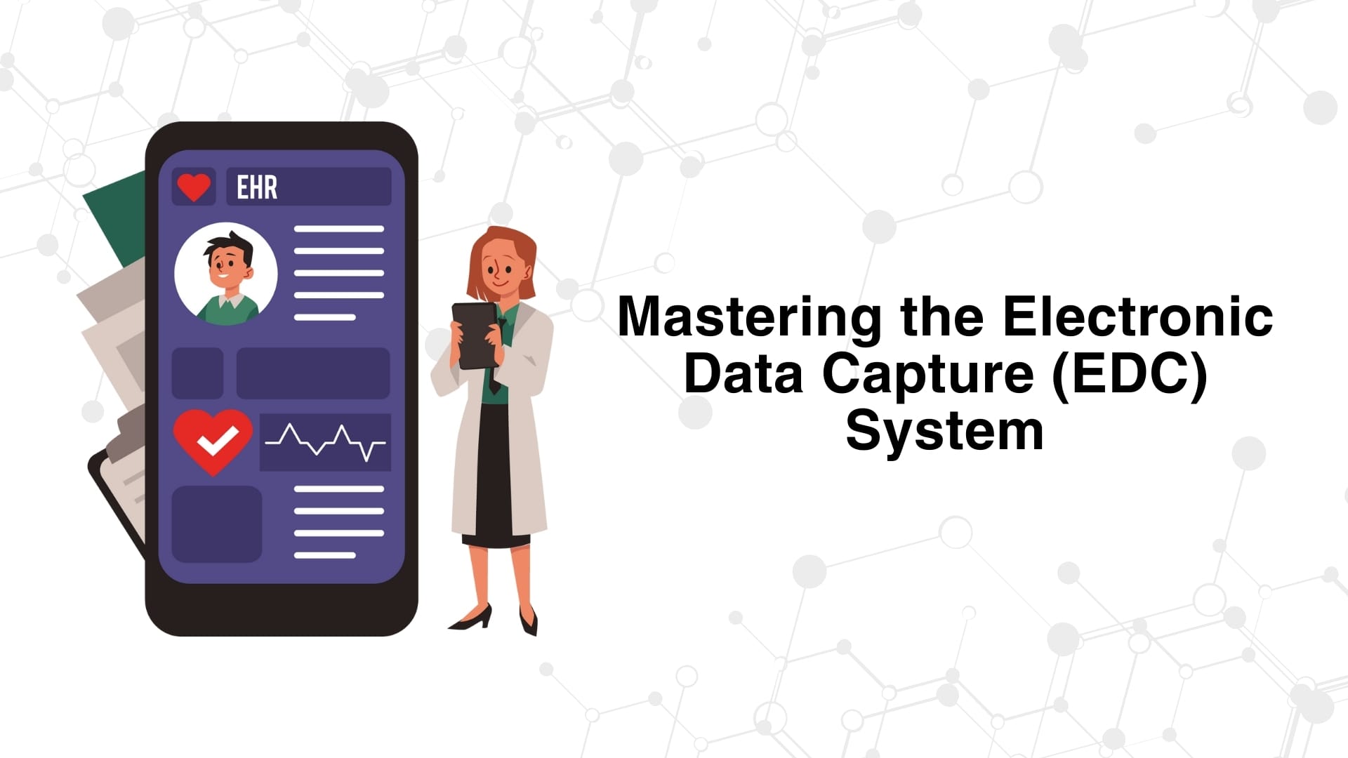 Mastering the Electronic Data Capture (EDC) System 