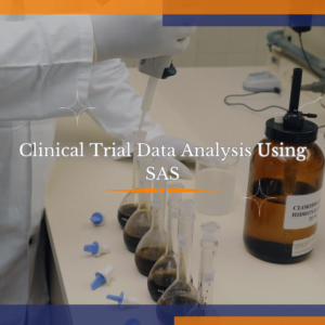 Clinical Trial Data Analysis Using SAS